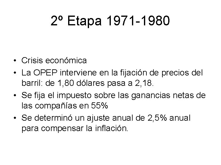 2º Etapa 1971 -1980 • Crisis económica • La OPEP interviene en la fijación 2º Etapa 1971 -1980 • Crisis económica • La OPEP interviene en la fijación