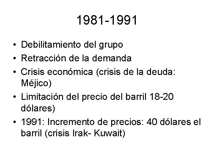 1981 -1991 • Debilitamiento del grupo • Retracción de la demanda • Crisis económica 1981 -1991 • Debilitamiento del grupo • Retracción de la demanda • Crisis económica