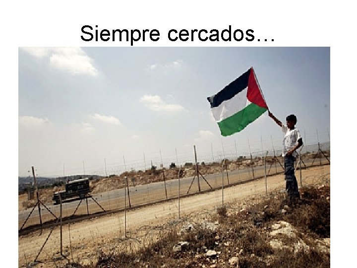 Siempre cercados… Siempre cercados…