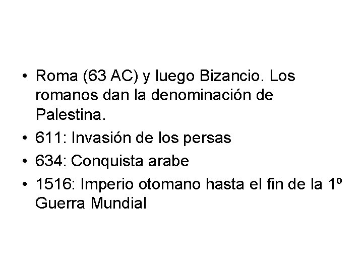 • Roma (63 AC) y luego Bizancio. Los romanos dan la denominación de • Roma (63 AC) y luego Bizancio. Los romanos dan la denominación de