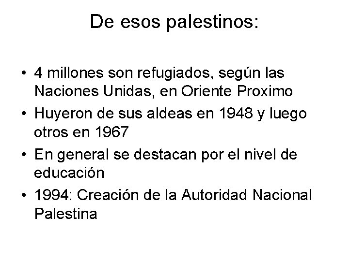 De esos palestinos: • 4 millones son refugiados, según las Naciones Unidas, en Oriente