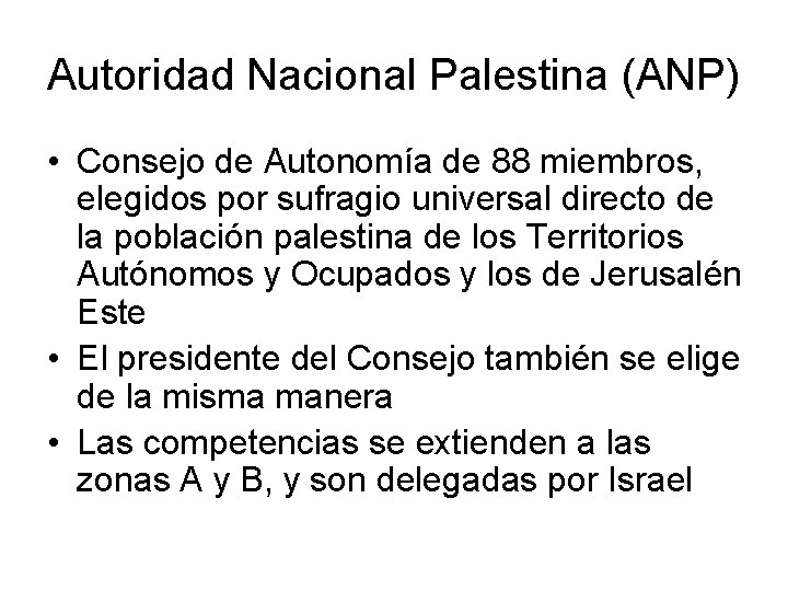 Autoridad Nacional Palestina (ANP) • Consejo de Autonomía de 88 miembros, elegidos por sufragio