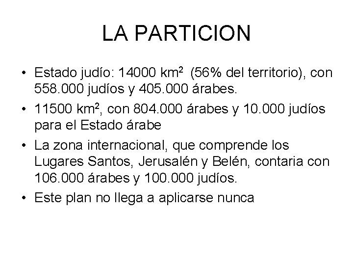 LA PARTICION • Estado judío: 14000 km 2 (56% del territorio), con 558. 000