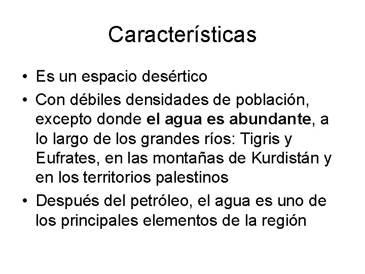 Características • Es un espacio desértico • Con débiles densidades de población, excepto donde