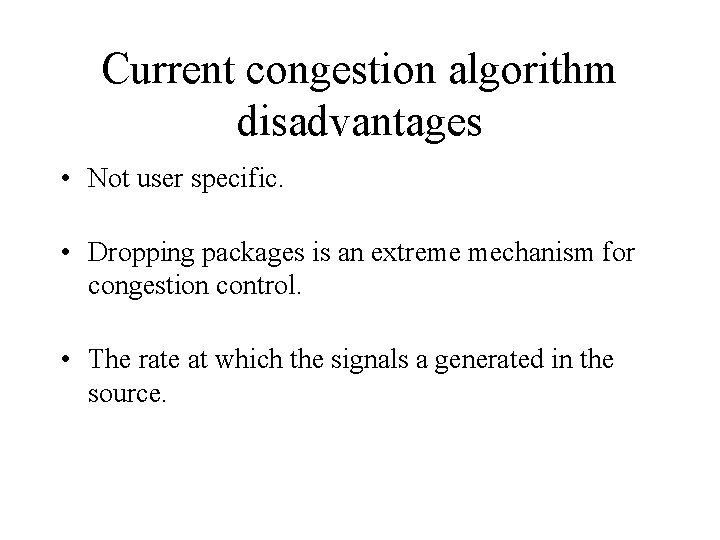 Current congestion algorithm disadvantages • Not user specific. • Dropping packages is an extreme