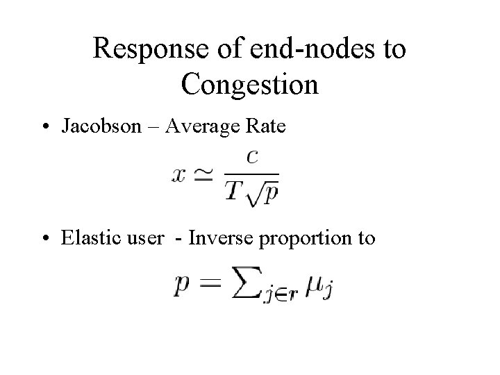 Response of end-nodes to Congestion • Jacobson – Average Rate • Elastic user -