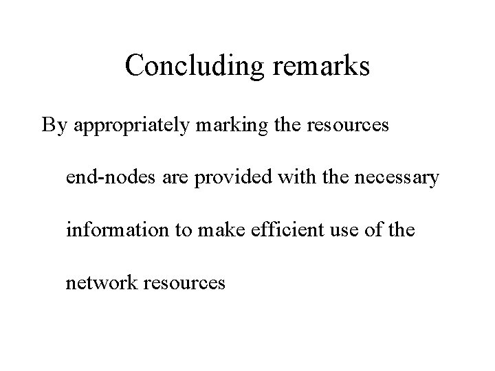 Concluding remarks By appropriately marking the resources end-nodes are provided with the necessary information