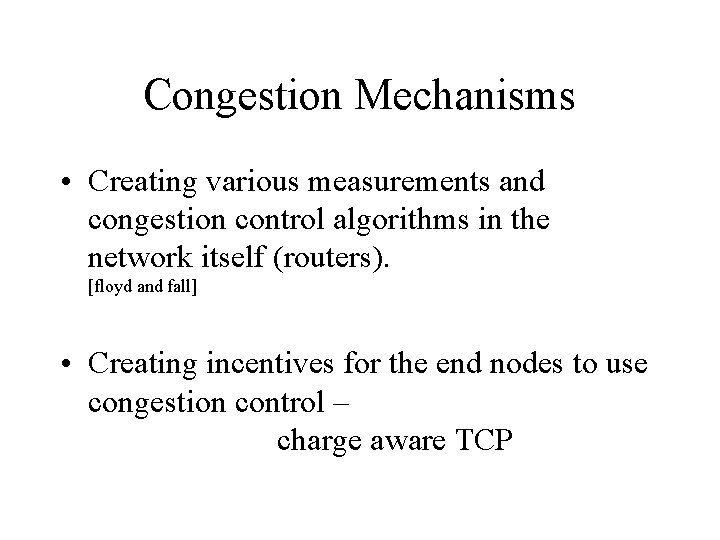 Congestion Mechanisms • Creating various measurements and congestion control algorithms in the network itself