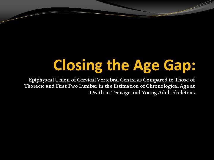 Closing the Age Gap: Epiphyseal Union of Cervical Vertebral Centra as Compared to Those