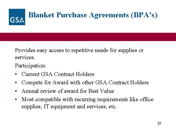 Blanket Purchase Agreements (BPA’s) Provides easy access to repetitive needs for supplies or services.