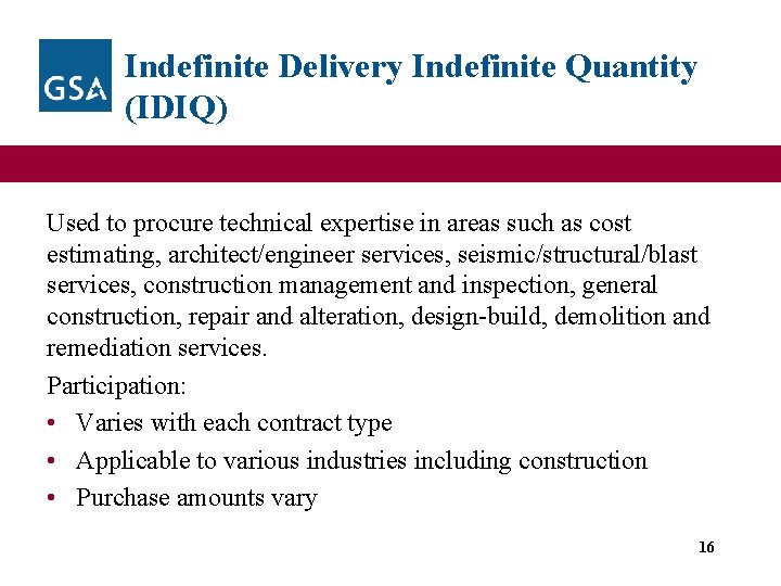 Indefinite Delivery Indefinite Quantity (IDIQ) Used to procure technical expertise in areas such as