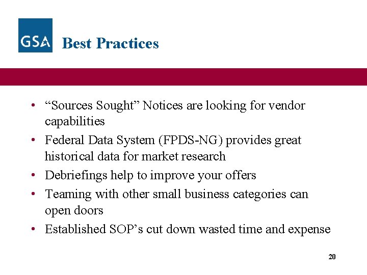 Best Practices • “Sources Sought” Notices are looking for vendor capabilities • Federal Data