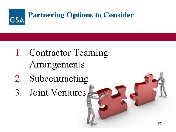 Partnering Options to Consider 1. Contractor Teaming Arrangements 2. Subcontracting 3. Joint Ventures 22