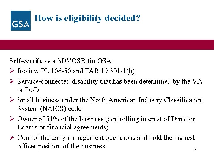 How is eligibility decided? Self-certify as a SDVOSB for GSA: Ø Review PL 106