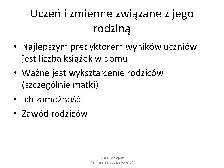 Uczeń i zmienne związane z jego rodziną • Najlepszym predyktorem wyników uczniów jest liczba