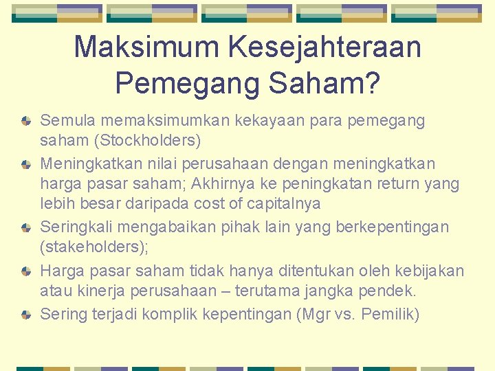 Maksimum Kesejahteraan Pemegang Saham? Semula memaksimumkan kekayaan para pemegang saham (Stockholders) Meningkatkan nilai perusahaan