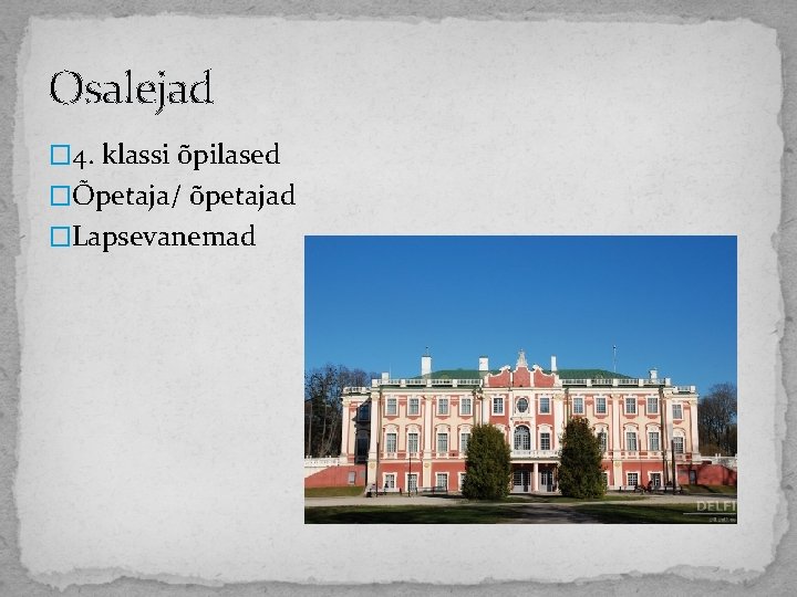 Osalejad � 4. klassi õpilased �Õpetaja/ õpetajad �Lapsevanemad 