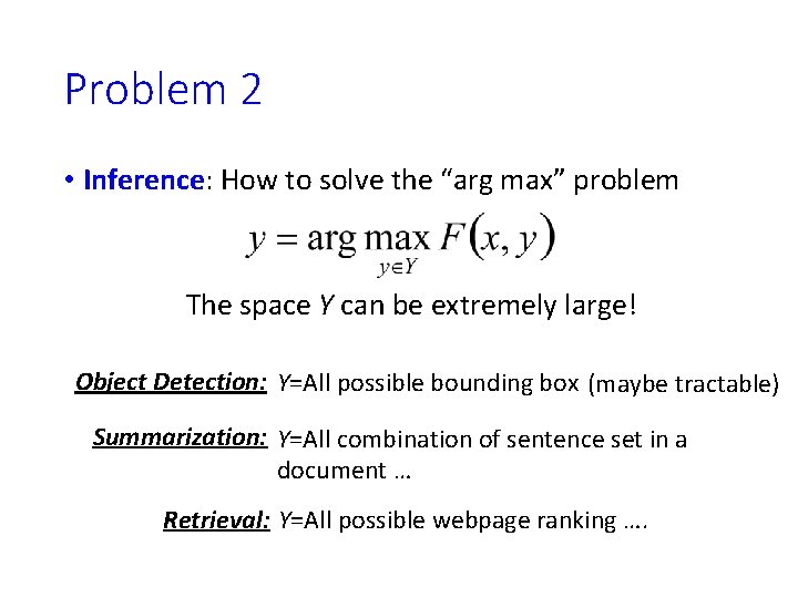 Problem 2 • Inference: How to solve the “arg max” problem The space Y