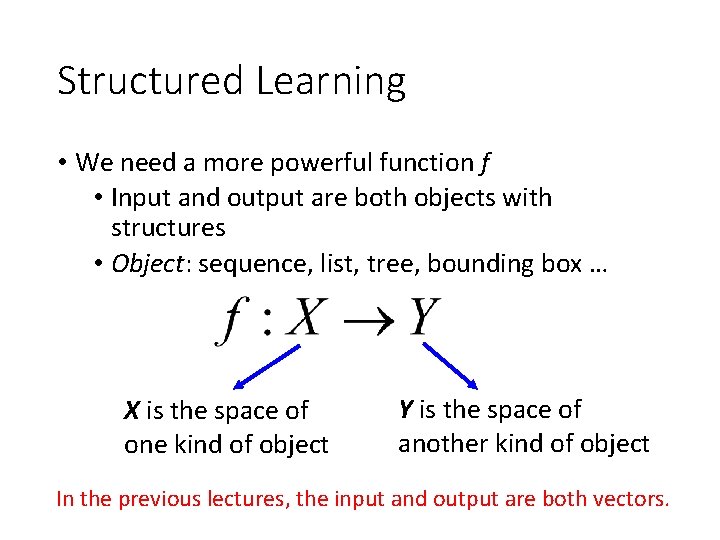 Structured Learning • We need a more powerful function f • Input and output