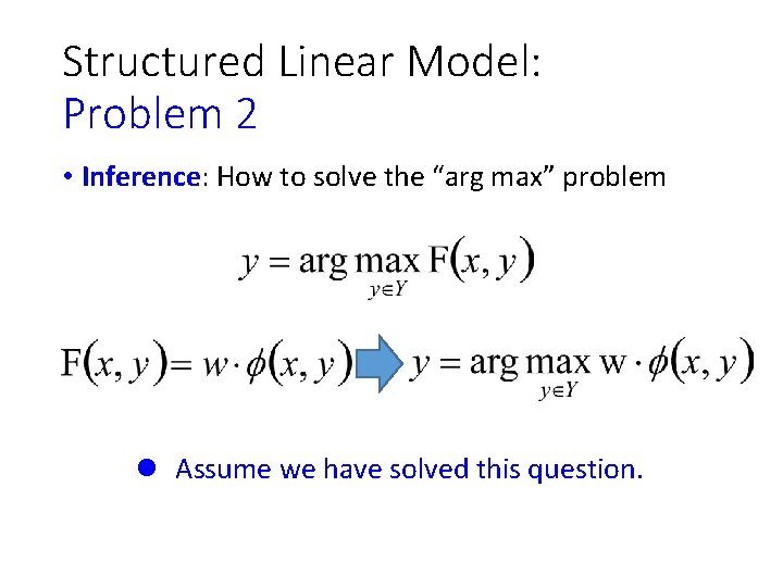 Structured Linear Model: Problem 2 • Inference: How to solve the “arg max” problem