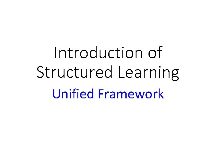 Introduction of Structured Learning Unified Framework 