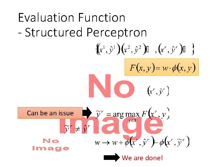Evaluation Function - Structured Perceptron • Can be an issue We are done! 