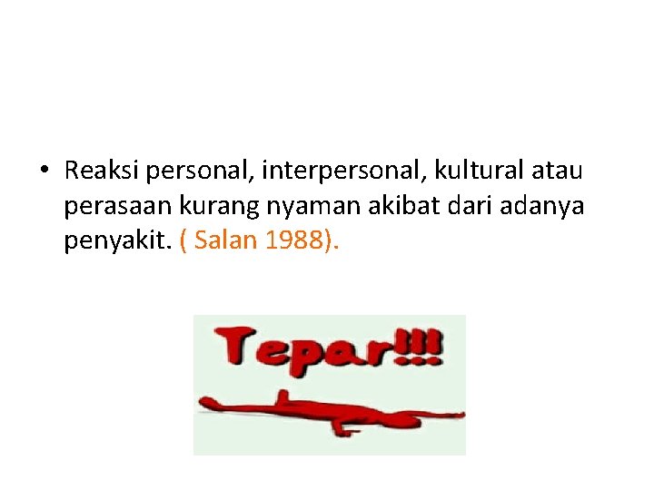  • Reaksi personal, interpersonal, kultural atau perasaan kurang nyaman akibat dari adanya penyakit.