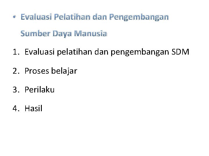  • Evaluasi Pelatihan dan Pengembangan Sumber Daya Manusia 1. Evaluasi pelatihan dan pengembangan