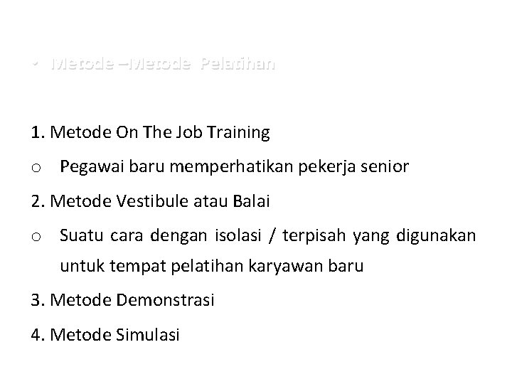  • Metode –Metode Pelatihan 1. Metode On The Job Training o Pegawai baru