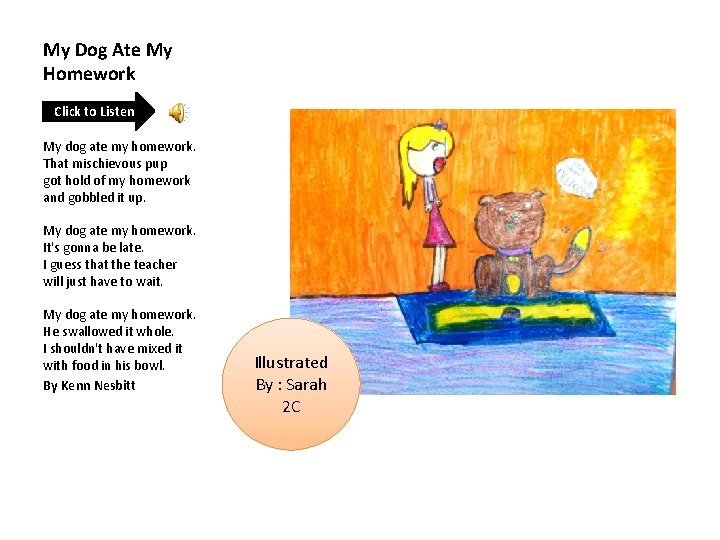 My Dog Ate My Homework Click to Listen My dog ate my homework. That