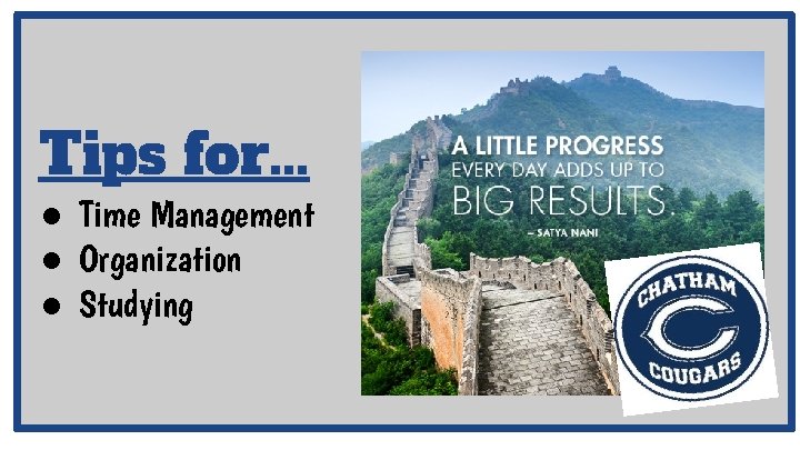 Tips for. . . ● Time Management ● Organization ● Studying Tips for. . . ● Time Management ● Organization ● Studying