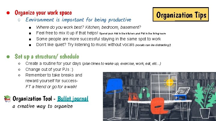 ● Organize your work space ○ Environment is important for being productive ■ ■ ● Organize your work space ○ Environment is important for being productive ■ ■