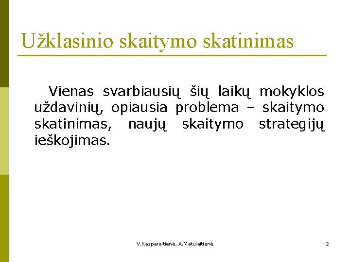 Užklasinio skaitymo skatinimas Vienas svarbiausių šių laikų mokyklos uždavinių, opiausia problema – skaitymo skatinimas,