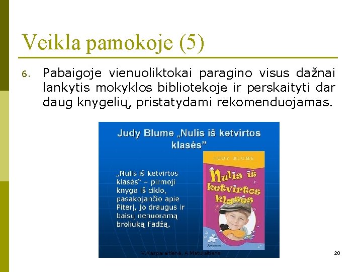 Veikla pamokoje (5) 6. Pabaigoje vienuoliktokai paragino visus dažnai lankytis mokyklos bibliotekoje ir perskaityti