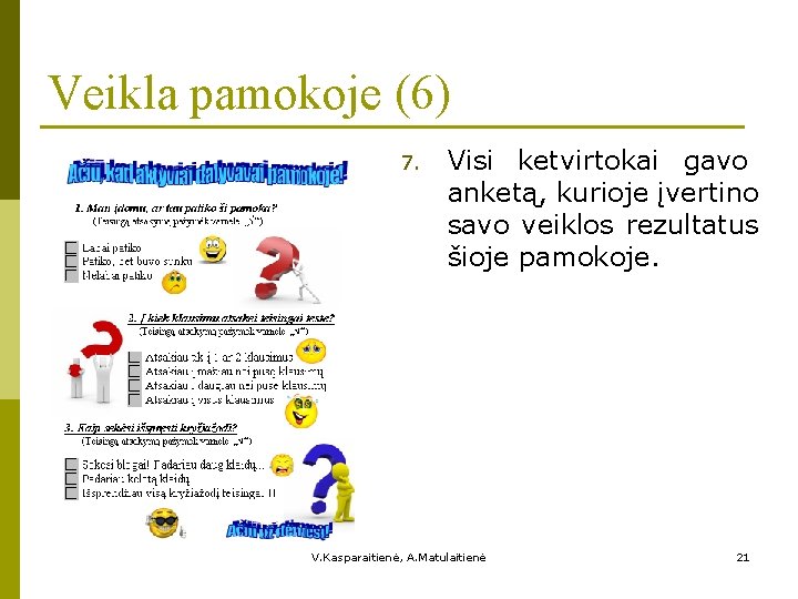 Veikla pamokoje (6) 7. Visi ketvirtokai gavo anketą, kurioje įvertino savo veiklos rezultatus šioje
