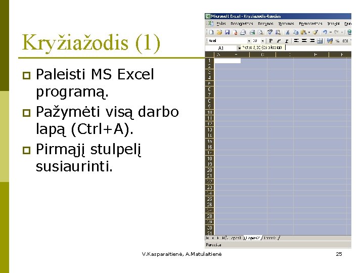 Kryžiažodis (1) Paleisti MS Excel programą. p Pažymėti visą darbo lapą (Ctrl+A). p Pirmąjį