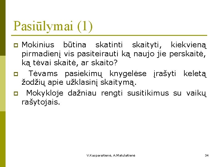 Pasiūlymai (1) p p p Mokinius būtina skatinti skaityti, kiekvieną pirmadienį vis pasiteirauti ką