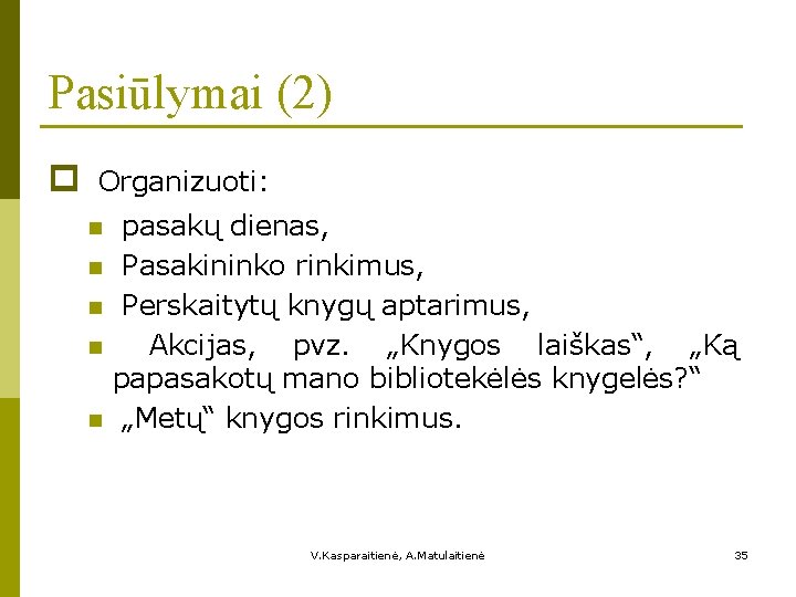 Pasiūlymai (2) p Organizuoti: n n n pasakų dienas, Pasakininko rinkimus, Perskaitytų knygų aptarimus,