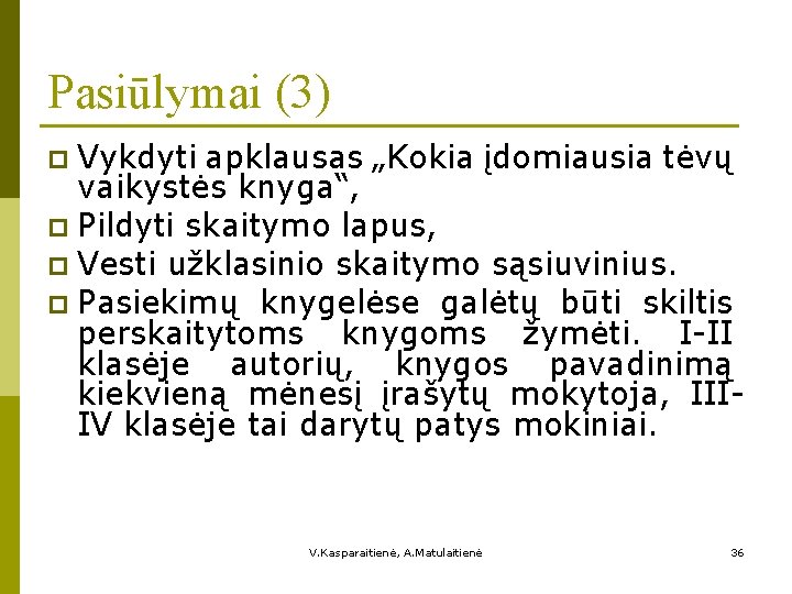 Pasiūlymai (3) Vykdyti apklausas „Kokia įdomiausia tėvų vaikystės knyga“, p Pildyti skaitymo lapus, p