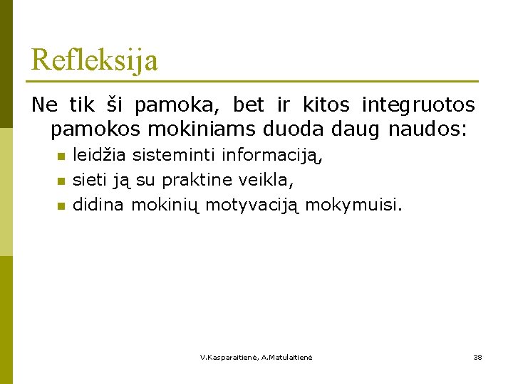 Refleksija Ne tik ši pamoka, bet ir kitos integruotos pamokos mokiniams duoda daug naudos: