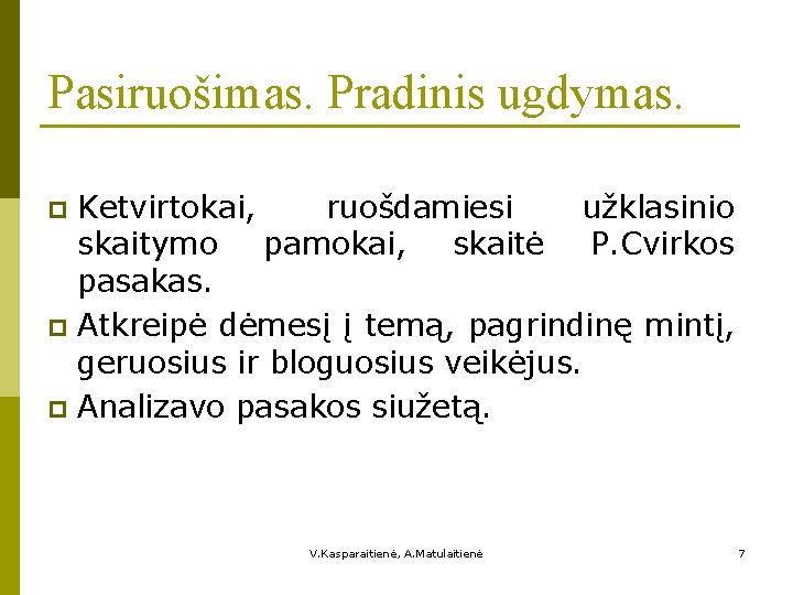 Pasiruošimas. Pradinis ugdymas. Ketvirtokai, ruošdamiesi užklasinio skaitymo pamokai, skaitė P. Cvirkos pasakas. p Atkreipė