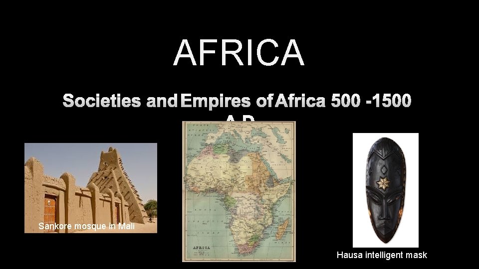 AFRICA SOCIETIES AND EMPIRES OF AFRICA 500 -1500 A. D. Sankore mosque in Mali