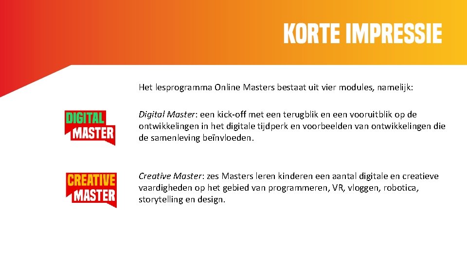 Kore Impressie Het lesprogramma Online Masters bestaat uit vier modules, namelijk: Digital Master: een