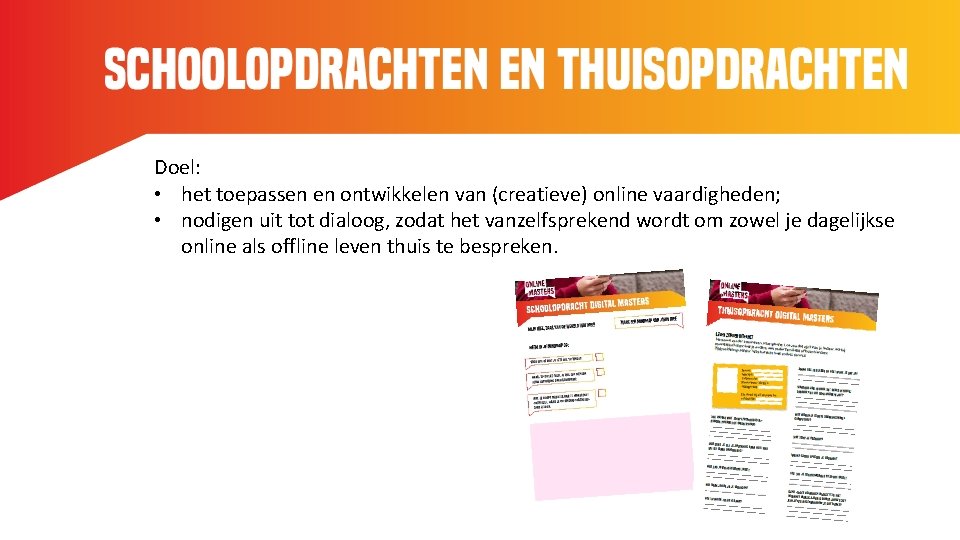 Doel: • het toepassen en ontwikkelen van (creatieve) online vaardigheden; • nodigen uit tot