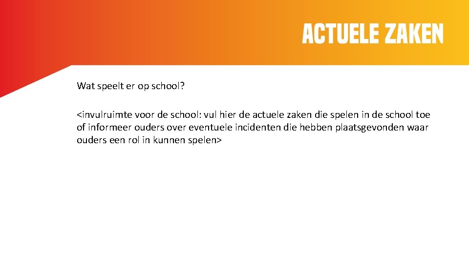 Wat speelt er op school? <invulruimte voor de school: vul hier de actuele zaken