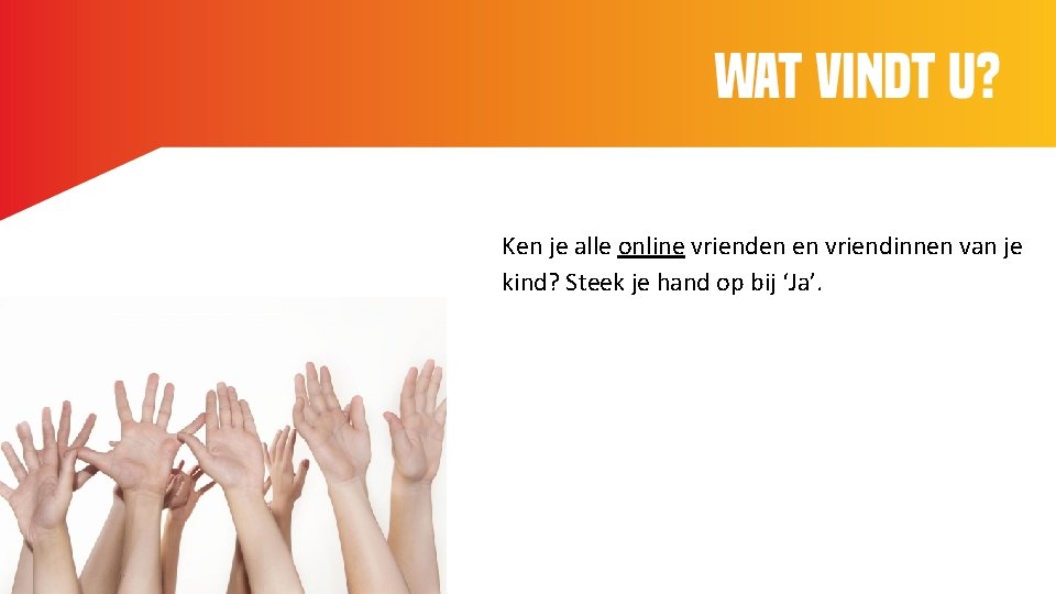 Wat vindt u? Ken je alle online vrienden en vriendinnen van je kind? Steek