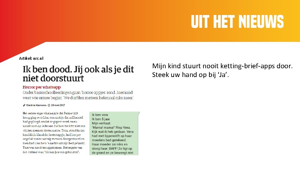 Ui het nieuws Artikel: nrc. nl Mijn kind stuurt nooit ketting-brief-apps door. Steek uw