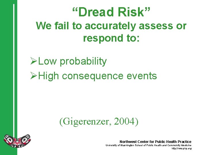 “Dread Risk” We fail to accurately assess or respond to: ØLow probability ØHigh consequence