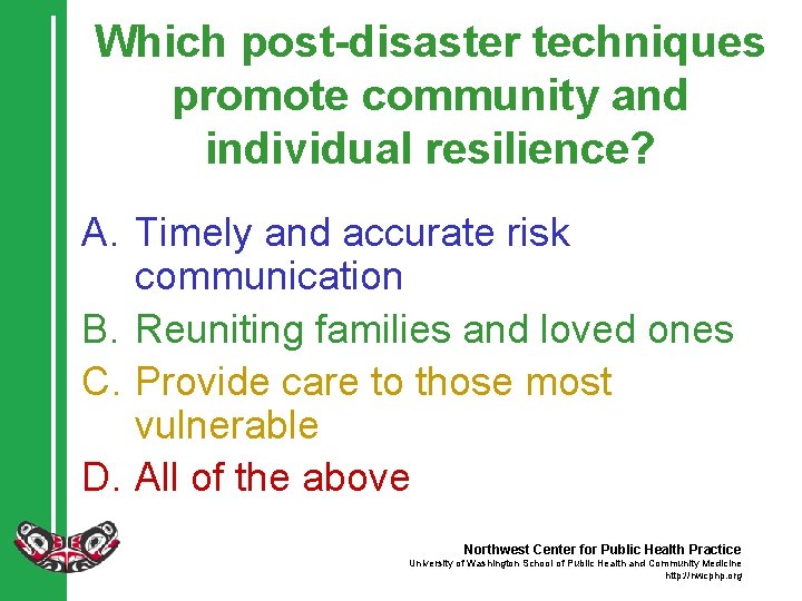 Which post-disaster techniques promote community and individual resilience? A. Timely and accurate risk communication