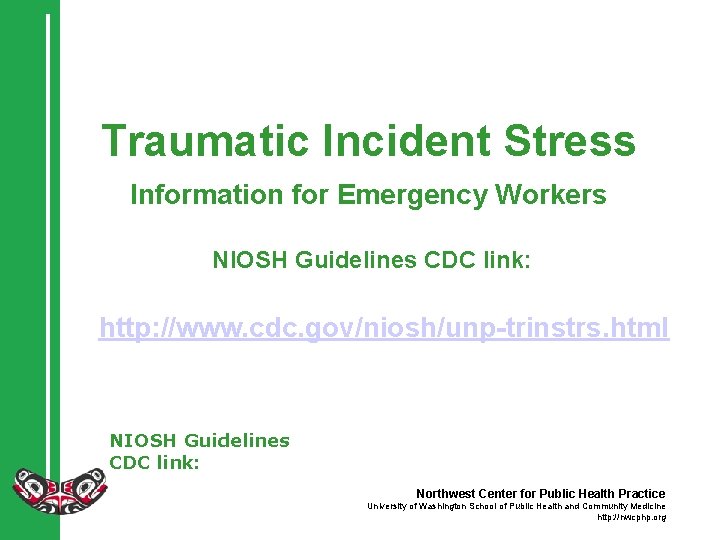 Traumatic Incident Stress Information for Emergency Workers NIOSH Guidelines CDC link: http: //www. cdc.